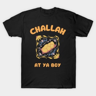 challah at ya boy T-Shirt